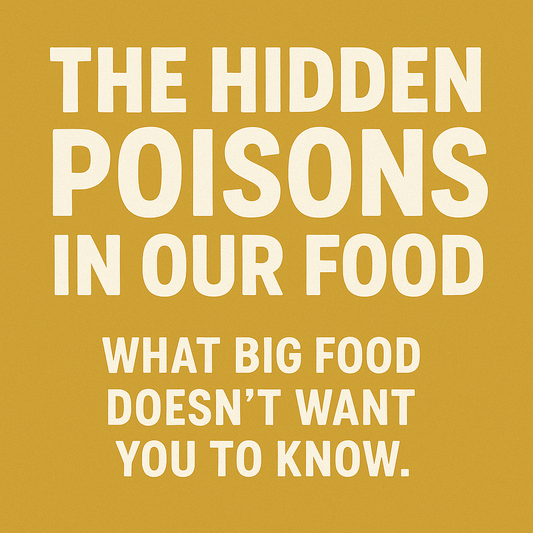 The Hidden Poisons in Our Food: What Big Food Doesn’t Want You to Know