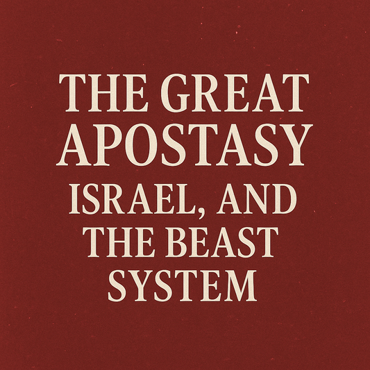 The Great Apostasy, Israel, and the Beast System